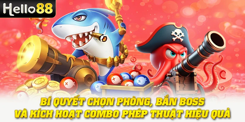 Bắn Cá Tiên - Thế Giới Phép Thuật Và Phần Thưởng Kỳ Diệu 3 Bí quyết chọn phòng, bắn Boss và kích hoạt combo phép thuật hiệu quả