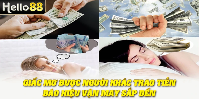 Mơ Thấy Tiền Là Điềm Gì? Giải Mã Bí Ẩn Cùng Hello88 3 Giấc mơ được người khác trao tiền báo hiệu vận may sắp đến