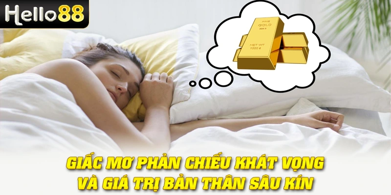 Mơ Thấy Vàng - Giật Mình Với Bí Ẩn Giấc Mộng Tài Lộc 2 Giấc mơ phản chiếu khát vọng và giá trị bản thân sâu kín