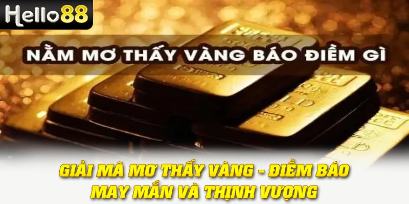 Mơ Thấy Vàng - Giật Mình Với Bí Ẩn Giấc Mộng Tài Lộc 3 Giải mã mơ thấy vàng - Điềm báo may mắn và thịnh vượng