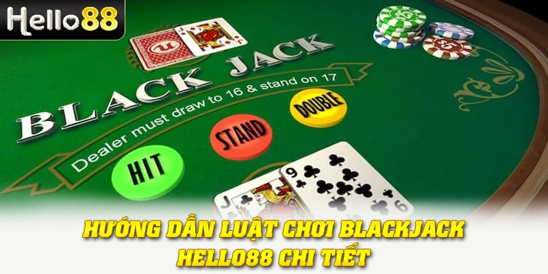 Blackjack Hello88 - Cách Chơi Chuẩn Bách Chiến Bách Thắng 3 Hướng dẫn luật chơi Blackjack Hello88 chi tiết
