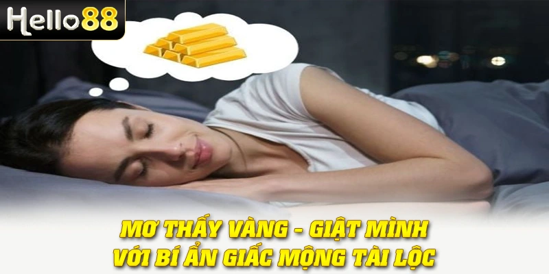 Mơ Thấy Vàng - Giật Mình Với Bí Ẩn Giấc Mộng Tài Lộc 1 Mơ Thấy Vàng - Giật Mình Với Bí Ẩn Giấc Mộng Tài Lộc