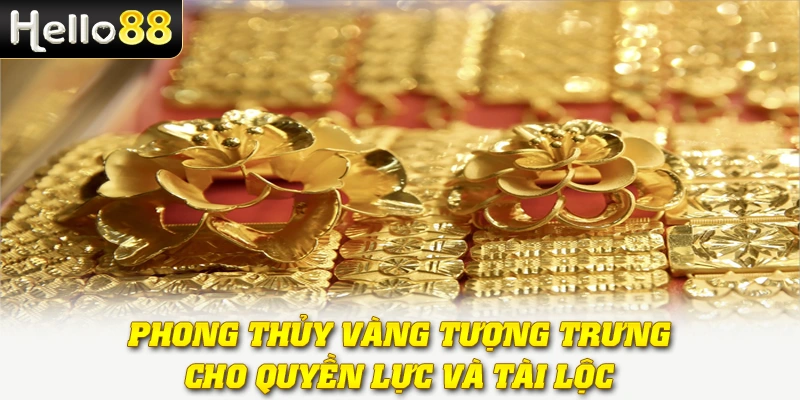 Mơ Thấy Vàng - Giật Mình Với Bí Ẩn Giấc Mộng Tài Lộc 4 Phong thủy vàng tượng trưng cho quyền lực và tài lộc