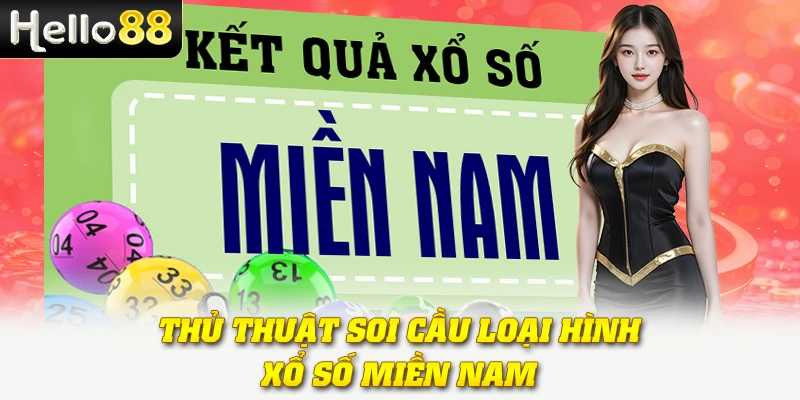 Xổ Số Miền Nam Hello88 | Cập Nhật Kết Quả, Dự Đoán Chuẩn Xác 3 Thủ thuật soi cầu loại hình xổ số miền Nam