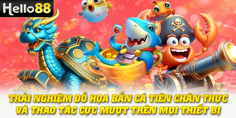 Bắn Cá Tiên - Thế Giới Phép Thuật Và Phần Thưởng Kỳ Diệu 4 Trải nghiệm đồ họa bắn cá Tiên chân thực và thao tác cực mượt trên mọi thiết bị